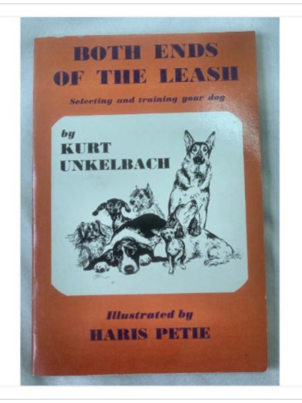 Both Ends of the Leash: Selecting and Training Your Dog Kurt Unkelbach 1968